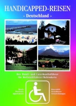 Handicapped-Reisen Deutschland. Das Hotel- und Unterkunftsverzeichnis für Rollstuhlfahrer /Behinderte