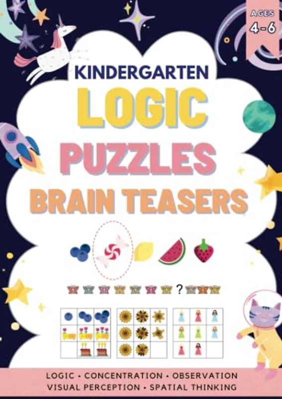 Kindergarten Logic Puzzles and Brain Teasers: Kindergarten Workbook To Practice Visual Perception, Spatial Thinking, Sequences, Abstract Reasoning, Critical Thinking And More!
