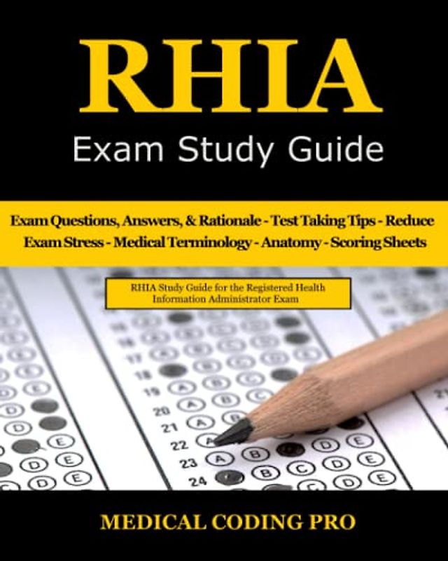 RHIA Exam Study Guide: 180 RHIA Practice Exam Questions & Answers, Tips To Pass The Exam, Medical Terminology, Common Anatomy, Secrets To Reducing Exam Stress, and Scoring Sheets