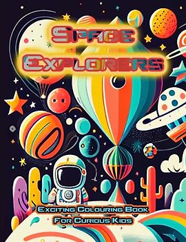 Space Explorers: Exciting Colouring Book for Curious Kids: Cosmic Colouring Book for Kids Ages 5-12