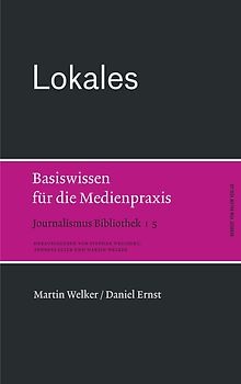 Lokales. Basiswissen für die Medienpraxis
