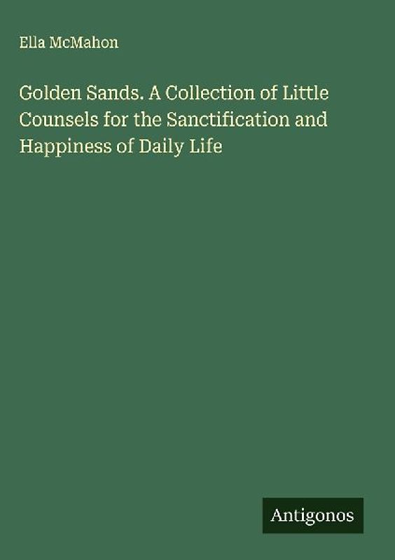 Golden Sands. A Collection of Little Counsels for the Sanctification and Happiness of Daily Life