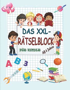 Das XXL-Rätselblock für Kinder ab 6 Jahren: tolles Aktivitätsbuch, Beschäftigungsbuch, Puzzlebuch, spannende Rätsel: Sudoku, Labyrinthe, Wörter suchen, Hangman, Tic Tac Toe,