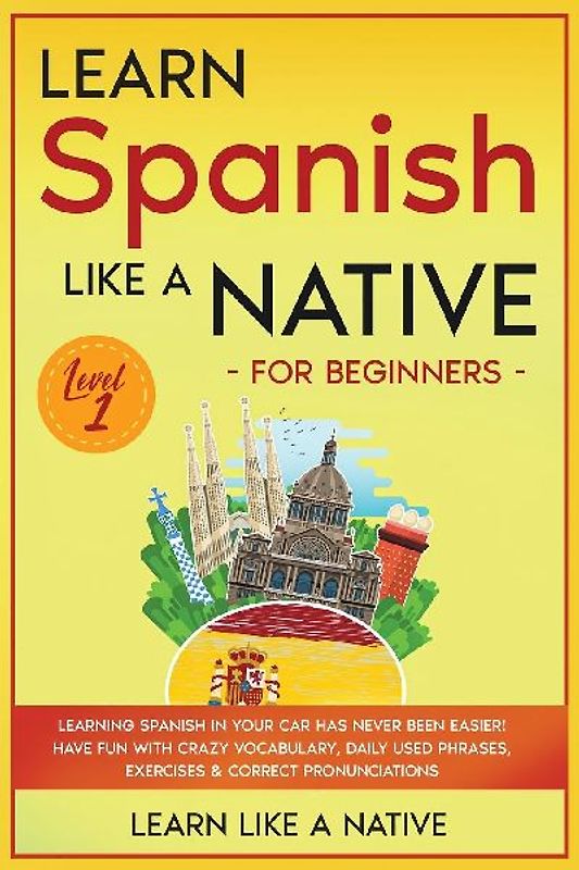Learn Spanish Like a Native for Beginners - Level 1