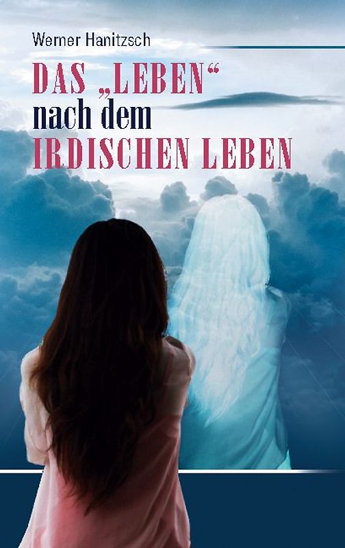 Das „Leben“ nach dem irdischen Leben