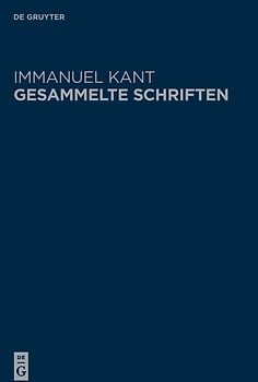 Immanuel Kant: Gesammelte Schriften. Abtheilung I: Werke ̶ Neuedition / Immanuel Kant's Logik | Immanuel Kant's physische Geographie | Immanuel Kant über Pädagogik | Immanuel Kant über die Preisfrage: Welches sind die wirklichen Fortschritte, die die Metapyhsik seit Leibnitzens und Wolf's Zeiten in Deutschland gemacht hat?