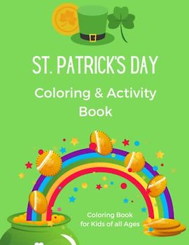 St. Patrick's Day Coloring and Activity Book: "Unleash Your Imagination and Celebrate the Luck of the Irish with Fun Activities and Coloring Pages for Kids!" 8.5 x 11