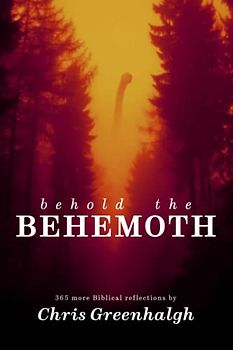 Behold The Behemoth: 365 more biblical reflections by Chris Greenhalgh
