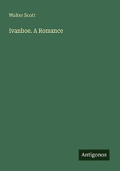 Ivanhoe. A Romance