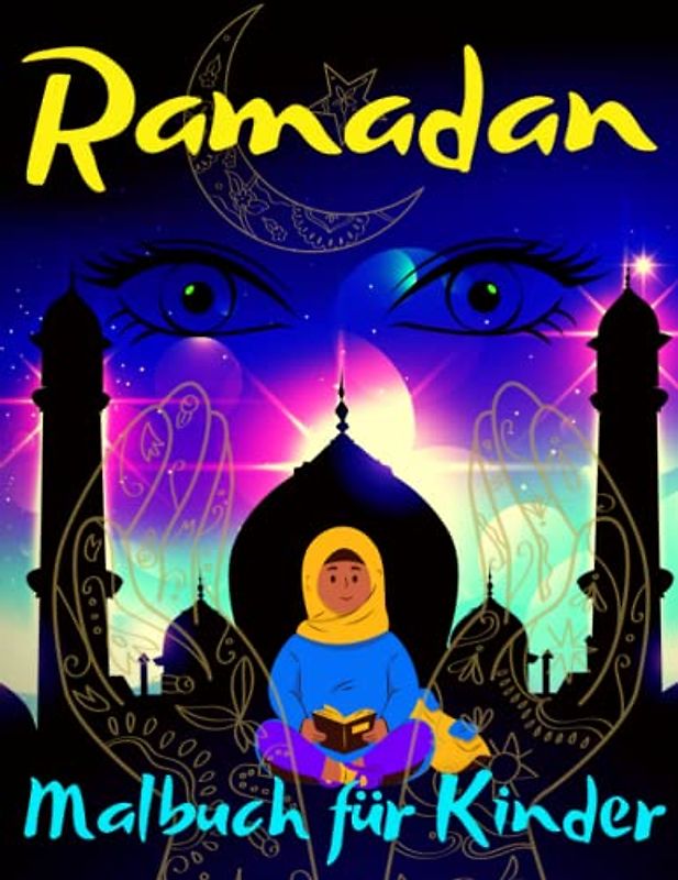 Ramadan Malbuch für Kinder: Pädagogisches Islamisches Malbuch für Muslimische Kinder. Perfektes Geschenk für Kinder von 4 bis 8 Jahren (Ramadan-Geschenke)