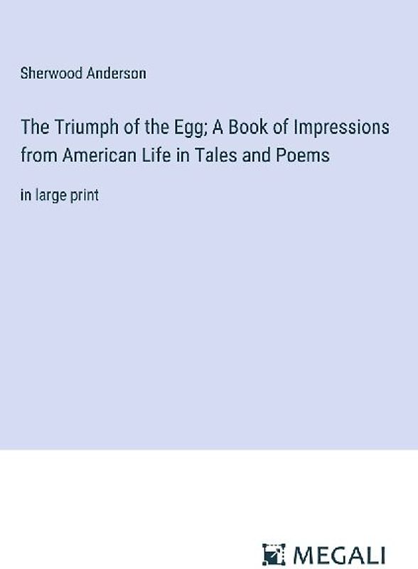 The Triumph of the Egg; A Book of Impressions from American Life in Tales and Poems