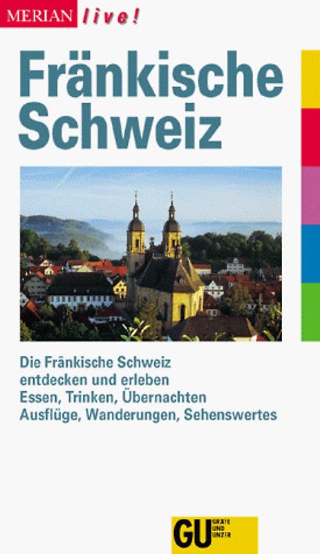 Fränkische Schweiz. Die Fränkische Schweiz entdecken und erleben. Essen, Trinken, Übernachten. Ausflüge, Wanderungen, Sehenswertes