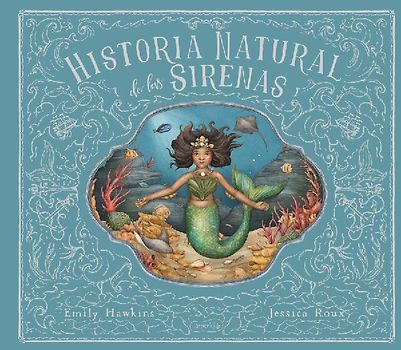Historia Natural de Las Sirenas (Natural History of Mermaids -)