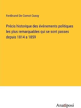 Précis historique des événements politiques les plus remarquables qui se sont passes depuis 1814 a 1859