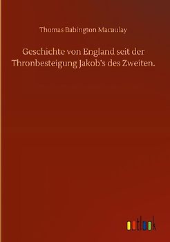 Geschichte von England seit der Thronbesteigung Jakob's des Zweiten.