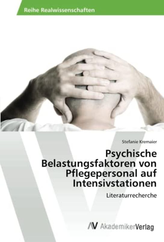 Psychische Belastungsfaktoren von Pflegepersonal auf Intensivstationen: Literaturrecherche
