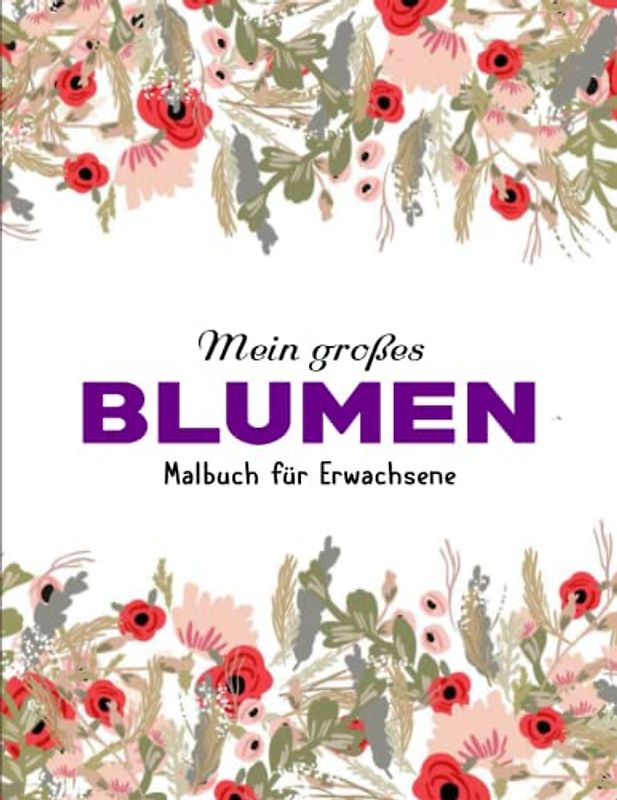 Malbuch für Erwachsene - Deluxe Ausmalbuch: Malbuch für Erwachsene - 50 einzigartige Blumen Motive zur Förderung von Gelassenheit, Stressabbau | Entspannung Und Konzentration