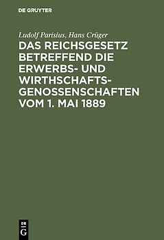 Das Reichsgesetz betreffend die Erwerbs- und Wirthschaftsgenossenschaften vom 1. Mai 1889