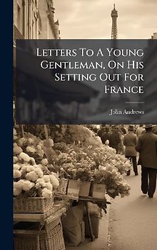 Letters To A Young Gentleman, On His Setting Out For France