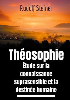 Théosophie, étude sur la connaissance suprasensible et la destinée humaine