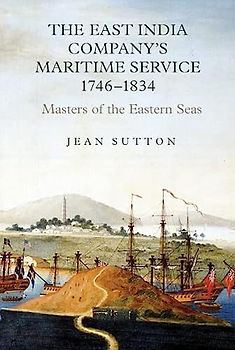 The East India Company's Maritime Service, 1746-1834: Masters of the Eastern Seas (Worlds of the East India Company, 6, Band 6)