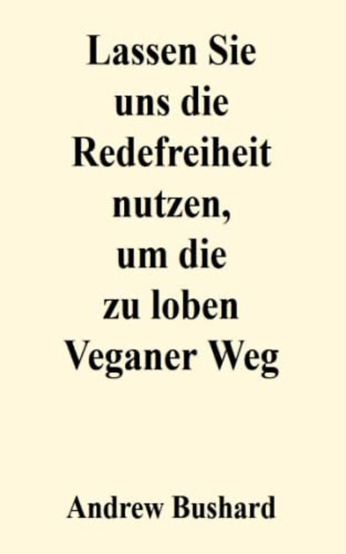 Lassen Sie uns die Redefreiheit nutzen, um die zu loben Veganer Weg