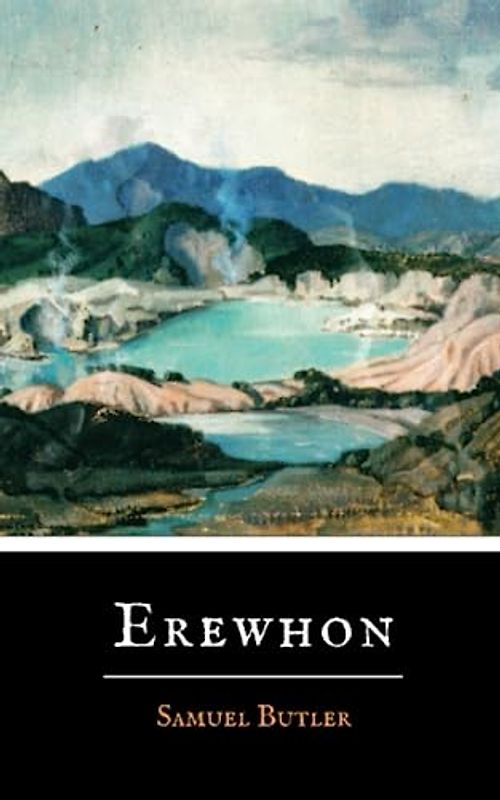 Erewhon: The 1872 Classic British Satirical Novel (Annotated)