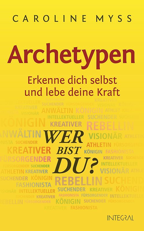 Archetypen - Wer bist du?. Erkenne dich selbst und lebe deine Kraft