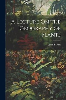 A Lecture On the Geography of Plants
