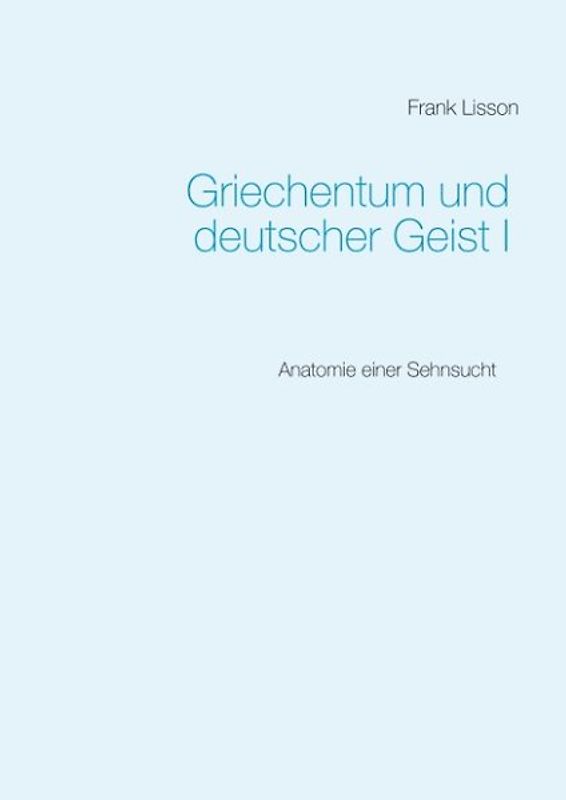 Griechentum und deutscher Geist I