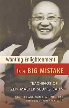 Wanting Enlightenment Is a Big Mistake: Teachings of Zen Master Seung San: Teachings of ZEN Master Seung Sahn (Shambhala Pocket Classics) - Seung Sahn