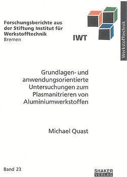 Grundlagen- und anwendungsorientierte Untersuchungen zum Plasmanitrieren von Aluminiumwerkstoffen