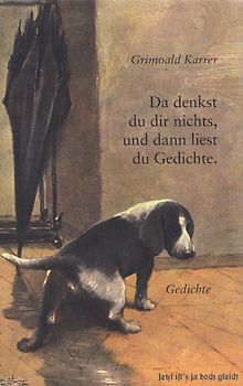 Da denkst du dir nichts, und dann liest du Gedichte - Grimoald Karrer [Gebundene Ausgabe]