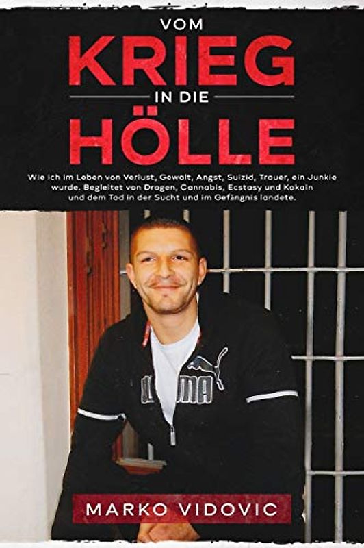 Vom Krieg in die Hölle Wie ich im Leben von Verlust, Gewalt, Angst, Suizid, Trauer, ein Junkie wurde. Begleitet von Drogen,Cannabis,Ecstasy und Kokain und dem Tod in der Sucht und im Gefängnis landete