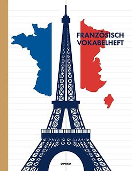 Französisch Vokabelheft: Zweispaltiges Schreibheft; 120 linierte Seiten mit Seitenzahlen; Zirka Din A4; Softcover "Frankreich Eifelturm"