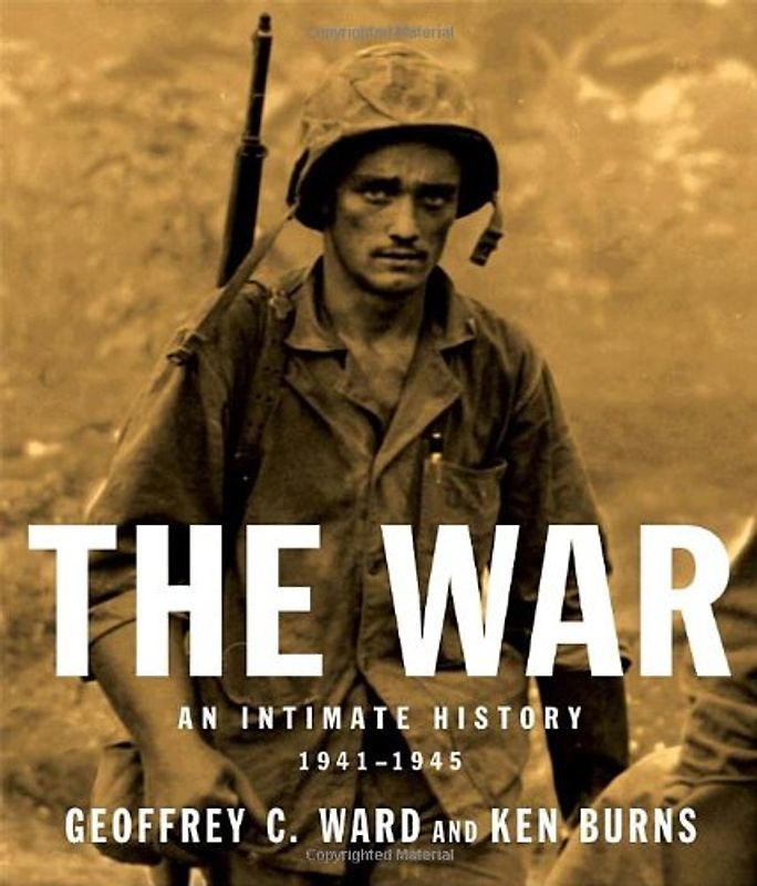The War: An Intimate History, 1941-1945 - Geoffrey C. Ward