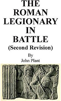 The Roman Legionary in Battle (Second Revision)