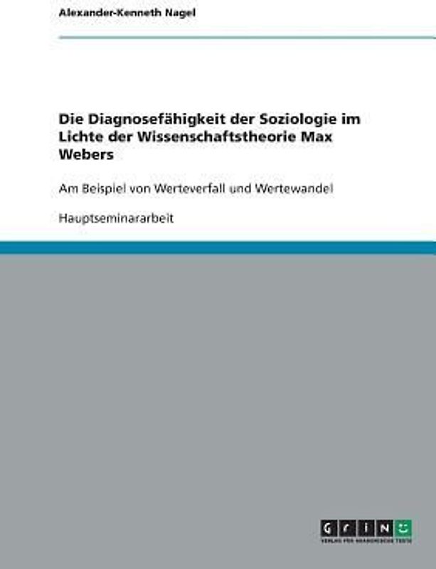 Die Diagnosefähigkeit der Soziologie im Lichte der Wissenschaftstheorie Max Webers