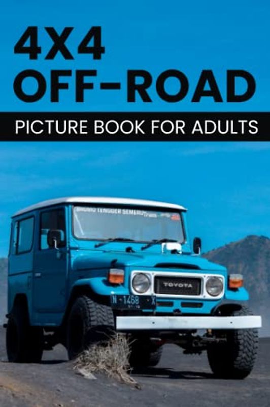 4X4 OFF-ROAD Cars picture book for adults. Made for adults with Dementia and Alzheimers.: Gift Book for Alzheimer's Patients and dementia Patients. ... women. Easy and relaxing memory activity book