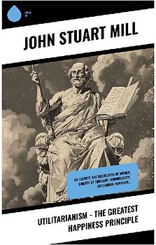 Utilitarianism - The Greatest Happiness Principle