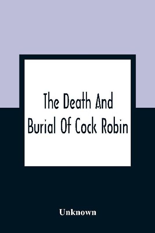 The Death And Burial Of Cock Robin