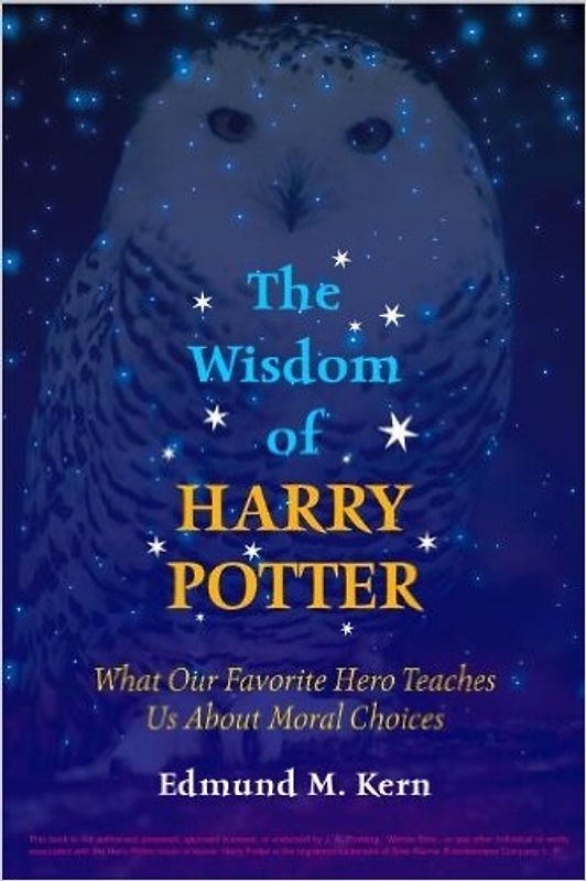 The Wisdom of Harry Potter: What Our Favorite Hero Teaches Us About Moral Choices - Kern, Edmund M.