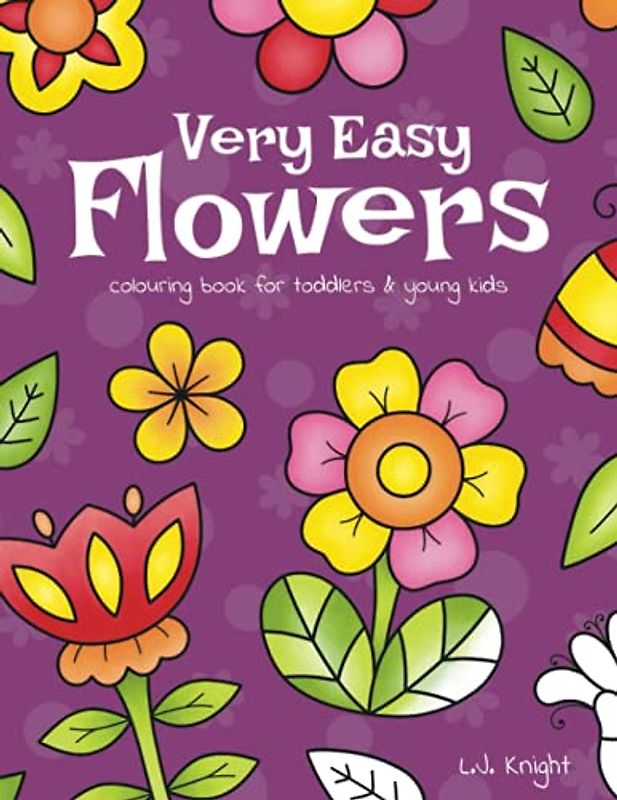Very Easy Flowers Colouring Book for Toddlers and Young Kids: 30 Simple Floral Colouring Pages for Beginners, Children and Preschoolers
