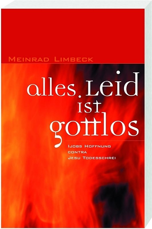 Alles Leid ist gottlos. Ijobs Hoffnung contra Jesu Todesschrei