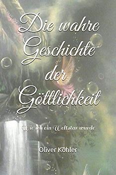 Die Wahre Geschichte der Göttlichkeit: Wie ich ein Weltstar wurde