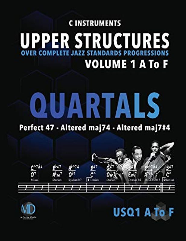 Upper Structures: Quartals Volume 1 A to F (C Instruments): Over Complete Jazz Standards Progressions (Jazz Standards w/Upper Structures, Band 201)