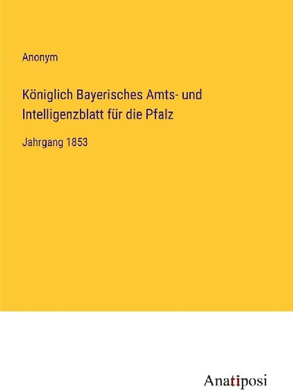 Königlich Bayerisches Amts- und Intelligenzblatt für die Pfalz