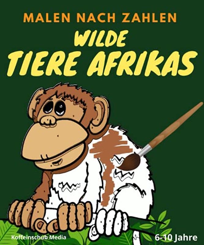 Malen nach Zahlen: Wilde Tiere Afrikas: 30 wilde Tiere Afrikas zum Ausmalen mit Pinsel oder Buntstift. 6-10 Jahre.
