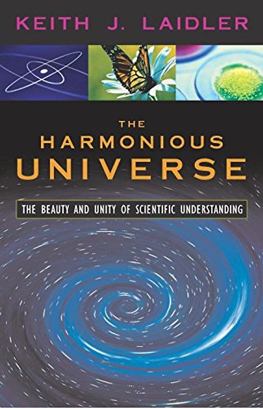 The Harmonious Universe: The Beauty and Unity of Scientific Understanding - Laidler, Keith J.