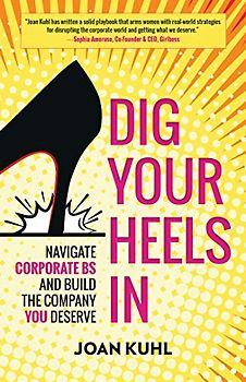 Dig Your Heels In: Navigate Corporate BS and Build the Company You Deserve